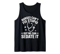 Nurses Can't Fix Stupid But We Can Sedate It Tank Top