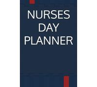 NURSES DAY PLANNER: A SMALL SIMPLE BOOK FOR EVERYDAY WITH NOTE PAGES AT THE BACK FOR THOSE EXTRA THINGS YOU MIGHT FORGET