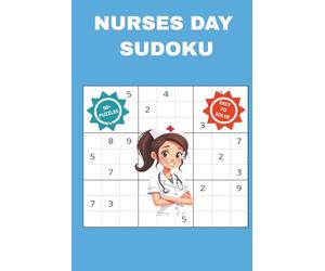 NURSES DAY SUDOKU: A Book to Celebrate and Appreciate Nurses. Perfect for Nursing Health care Workers, Teachers in ICU, Oncology, Pediatrics, ... 110 pages 50+ Puzzles with solutions included