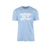 Nurses Do It Better T-Shirt - Funny Medical Hospital Doctor Quote Present Gift Idea Twin Needle Collar 100% Combed Ringspun Cotton High Stitch Density Extreme Comfort (Blue, Small)