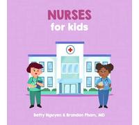 Nurses for Kids: A Fun Picture Book About Nurses for Children (Gift for Kids, Teachers, and Nursing Students) (Medical School for Kids)