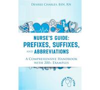 Nurse's Guide: Prefixes, Suffixes, Abbreviations: A Comprehensive Handbook with 200+ Examples