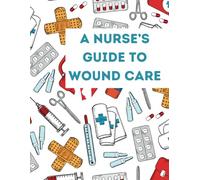 Nurse's Guide to Wound Care