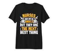Nurses May Not Be Angels But They are The Next Best Thing Premium T-Shirt