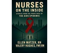 NURSES ON THE INSIDE: STORIES FROM THE FRONTLINES OF THE AIDS EPIDEMIC