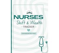 Nurses Shift And Wealth Tracker: A Shift-Based Financial & Lifestyle Planner for Nurses