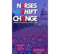 Nurses Shift Change: Humanity. Ethics. Social Justice. Science.