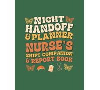 Nurse's Shift Companion & Report Book: Night Handoff & Planner with SBAR Templates, Patient Brain Sheets, and Hourly Shift Timelines