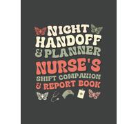 Nurse's Shift Companion & Report Book: Night Handoff & Planner with SBAR Templates, Patient Brain Sheets, and Hourly Shift Timelines