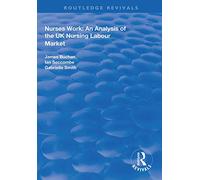 Nurses Work: An Analysis of the UK Nursing Labour Market (Routledge Revivals)