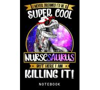 Nursesaurus T Rex Nurse Dinosaur Saurus Nursing RN Student Journal Notebook: Cute Dinosaur-Themed Composition Notebook, Great Journal Gift For Teen, Girls, Kids, Boys Who Love Adorable Dinosaur