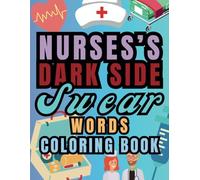 Nurses's Dark Side: Swear Word Coloring Book For Nurses, Suitable as gifts for doctors and nurses.