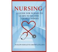 Nursing A Guide For Nurses To Become Charge Nurses (Avalon's Nursing Guide Series)