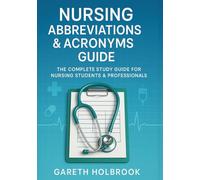 Nursing Abbreviations & Acronyms Guide: The Complete Study Guide for Nursing Students, NCLEX, and Clinical Practice: Over 250 Nursing Abbreviations ... Abbreviations & Acronyms Master Guide:)