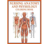 Nursing Anatomy and Physiology Coloring Book: Visual Learning for Future Nurses - 60 Detailed Human Body Coloring Pages to Master Anatomy & Physiology Concepts