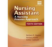 Nursing Assistant: A Nursing Process Approach 10th Edition by Hegner, Barbara, Acello, Barbara, Caldwell, Esther (2007) Paperback