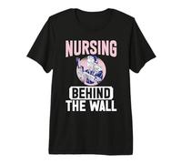 Nursing Behind the Wall Correctional Nurse Premium T-Shirt