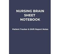 Nursing Brain Sheet Notebook: Patient Tracking & Notes: Simple Notebook for Nursing Notes and Shift Reports