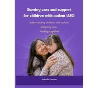 Nursing care and support for children with autism (ASC): Understanding children with autism, Adapting care, Working together