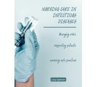 Nursing Care in Infectious Diseases: Managing risks, supporting patients, ensuring safe practices (Internal Medicine and Associated Disciplines Unit - Nursing duties with Lucy Spencer)