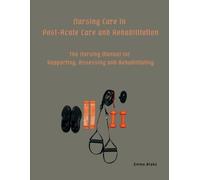 Nursing Care in Post-Acute Care and Rehabilitation: The Nursing Manual for Supporting, Assessing and Rehabilitating