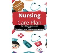 Nursing Care Plan: Care Planning Notebook: For Nursing Students and Home Care Nurses