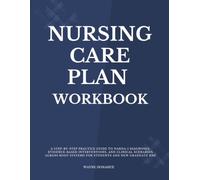 Nursing Care Plan Workbook: A Step-by-Step Practice Guide to NANDA-I Diagnoses, Evidence-Based Interventions, and Clinical Scenarios Across Body Systems for Students and New Graduate RNs