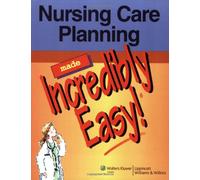 Nursing Care Planning Made Incredibly Easy! (Incredibly Easy! Series)