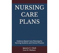 NURSING CARE PLANS: Evidence-Based Care Planning for Nursing Students and Clinical Practice