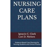 NURSING CARE PLANS: Evidence-Based Care Planning for Nursing Students and Clinical Practice
