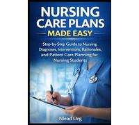 Nursing Care Plans Made Easy: Step-by-Step Guide to Nursing Diagnoses, Interventions, Rationales, and Patient Care Planning for Nursing Students