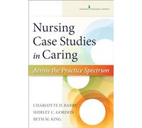 Nursing Case Studies in Caring: Across the Practice Spectrum