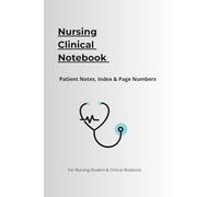 Nursing Clinical notebook: Patient Notes Index & pages Numbers for Nursing student clinical rotations and study organization: Organized medical notes journal with structured Pages