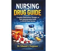 NURSING DRUG GUIDE: Complete Medications, Dosages, and Safe Administration Guide for NCLEX Exam Success