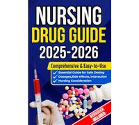 NURSING DRUG GUIDE NEW EDITION: The Complete Nurse’s Handbook to Medications, Dosages, Side Effects, and Safe Administration for Clinical Practice and Exam Prep