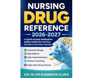 NURSING DRUG REFERENCE 2026-2027: A Quick-Access Medication Safety Guide For Nursing Students And New Nurses With Common Drugs, Side Effects, Safe ... Drug Checks, And ICD-10-CM Diagnosis Clues