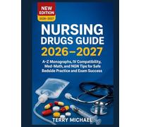 NURSING DRUGS GUIDE 2026-2027: A-Z MONOGRAPHS, IV COMPATIBILITY, MED-MATH, AND NGN TIPS FOR SAFE BEDSIDE PRACTICE AND EXAM SUCCESS (Test Triumph Series)