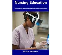 Nursing Education: Accelerating Learning with Virtual Reality Simulations