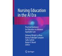 Nursing Education in the AI Era : Practical Guidance for Educators to Advance Equitable Care