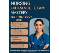 Nursing Entrance Exam Mastery: Complete Math, Reading & Vocabulary Workbook for Future Nurses,Essential strategies and practice tests to boost your score and succeed in nursing school admissions