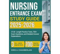 NURSING ENTRANCE EXAM STUDY GUIDE: 3 Full-Length Practice Tests, 700+ Exam Questions, and Detailed Answer Explanations. 2025-2026 Edition.