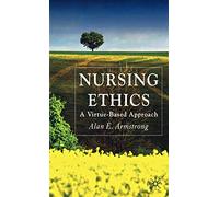 Nursing Ethics: A Virtue-Based Approach