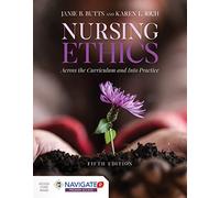 Nursing Ethics: Across the Curriculum and Into Practice: Across the Curriculum and Into Practice