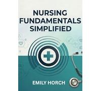nursing fundamentals simplified: A Simple and Practical Guide for Nursing Students and Beginners