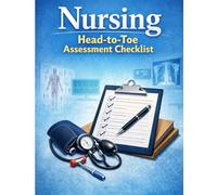 Nursing Head-to-Toe Assessment Checklist: A Complete Clinical Documentation Guide for Nurses, Nursing Students and Healthcare Professionals