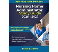 Nursing Home Administrator Exam 2026-2027: From Exam Readiness to Real-World Leadership in Long-Term Care With 1000 Practice Questions and Answers Explained
