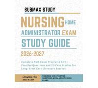 Nursing Home Administrator Exam Study Guide: Complete NHA Exam Prep with 600+ Practice Questions and 20 Case Studies for Long-Term Care Licensure Success