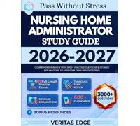 Nursing Home Administrator Study Guide 2026-2027: Comprehensive Review with 3000+ Practice Questions & Detailed Explanations to Pass Your Exam Without Stress