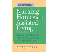 Nursing Homes and Assisted Living : The Family's Guide to Making Decisions and Getting Good Care