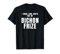 Nursing Idea I Work Long Shifts for My Bichon Frize Dog Mom T-Shirt